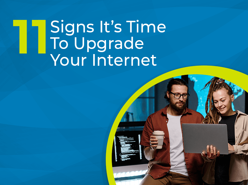 Blog: 11 signs it's time to upgrade your internet